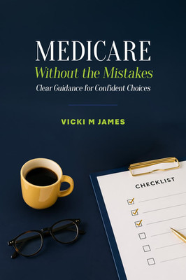 Medicare Without the Mistakes: Clear Guidance for Confident Choices