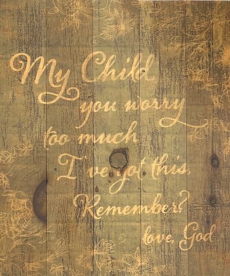 P GRAHAM DUNN MY CHILD YOU WORRY TOO MUCH WOODEN WALL SIGN 17 1/2''X21''