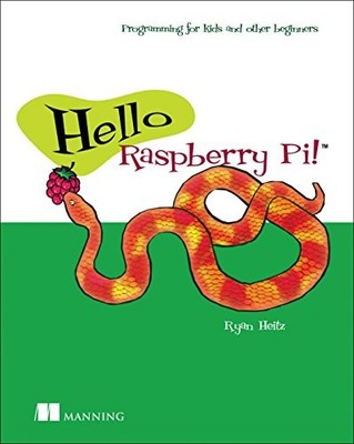 Hello Raspberry Pi!: Python programming for kids and other begin
