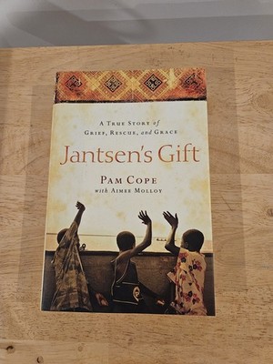 Jantsen's Gift : A True Story of Grief, Rescue, and Grace by P. A. M. COPE, Pam