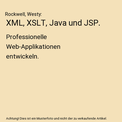 XML, XSLT, Java und JSP.: Professionelle Web-Applikationen entwickeln.: Professi