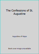 The Confessions of St. Augustine by Augustine of Hippo
