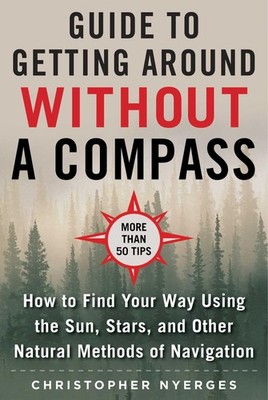 The Ultimate Guide to Navigating without a Compass: How to Find Your Way Usi...