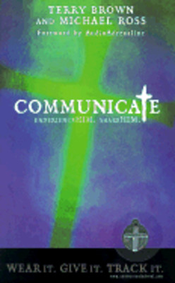 Communicate: Experience HIM. Share HIM. by Terry K Brown: New