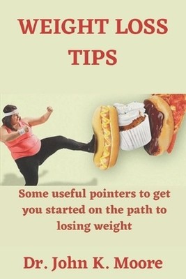 Weight Loss Tips: Some useful pointers to get you started on the path to losing