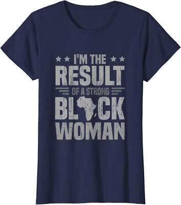 I'm The Result Of A Strong Black Woman African American Ladies' Crewneck T-Shirt