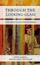 Through The Looking-Glass By Ben Holden-Crowther, Lewis Carroll