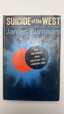 Suicide of the West;: An essay on the meaning and destiny of liberalism
