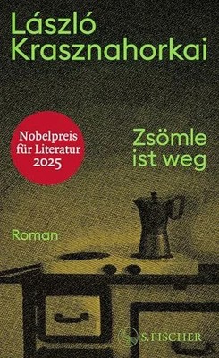 Zsömle ist weg: Roman | Nobelpreis für Literatur 2025 Buch S. FISCHER