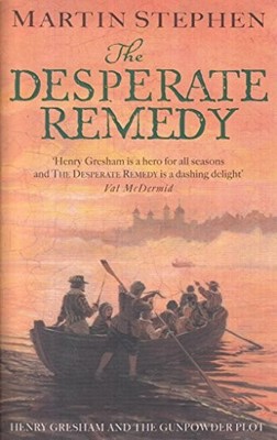 The Desperate Remedy: Henry Gresham and the Gunpowder Plot,Mar ,