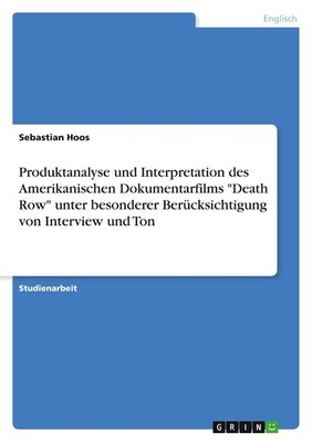 Produktanalyse und Interpretation des Amerikanischen Dokumentarfilms ''Death Row''