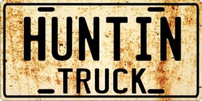 HUNTIN Hunting Antique, Work or Old Truck - Weathered License plate 