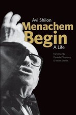 Menachem Begin: A Life by Shilon, Avi