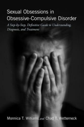 Sexual Obsessions in OCD: A Guide to Understanding, Diagnosis, and Treatment by Wetterneck and Williams