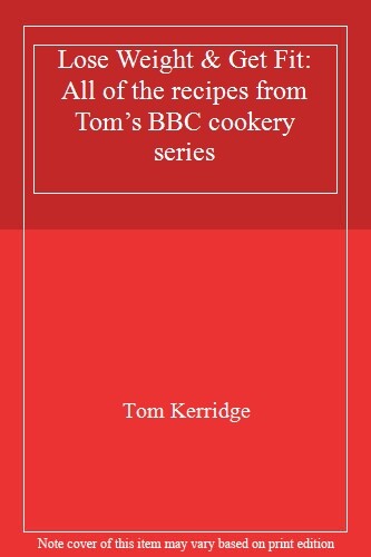 Lose Weight & Get Fit: All of the recipes from Tom’s BBC cookery series By Tom - Picture 1 of 1