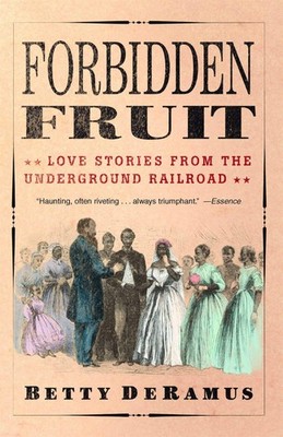 Forbidden Fruit: Love Stories from the Underground Railroad - paperback DeRa...
