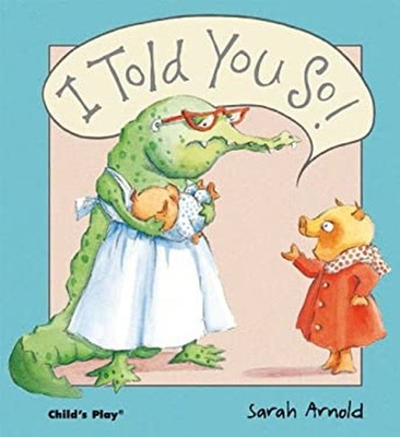 I Told You So Picture Book Sarah Arnold