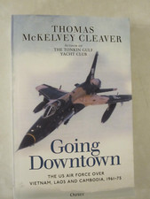 Going Downtown : The US Air Force over Vietnam, Laos and Cambodia, 1961-75 by...