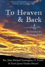 To Heaven & Back: The Journey of a Roman Catholic Priest - Paperback - VERY GOOD