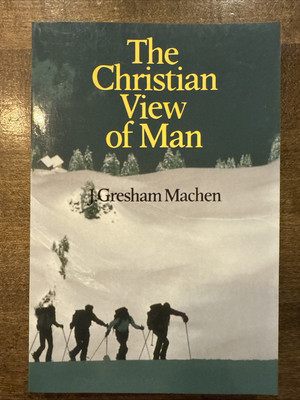 The Christian View of Man - Paperback By Machen, J. Gresham - VERY GOOD