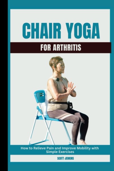 Chair Yoga For Arthritis: How To Relieve Pain And Improve Mobility With Simple-image