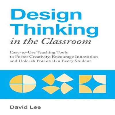 Design Thinking in the Classroom Easy-To-Use Teaching Tools to Fo