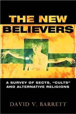 The New Believers: Sects, Cults and..., Barrett, David 
