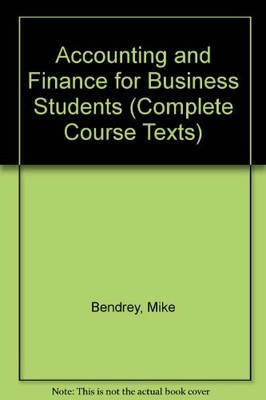 Accounting and Finance for Business Students (Complete Course Texts),Mike Bendr