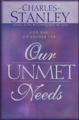 Our Unmet Needs: God Has an Answer For... by Stanley, Charles F.