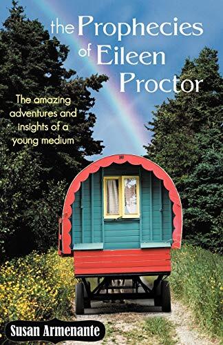 The Prophecies of Eileen Proctor: The Amazing Adventures and Insights of a Youn