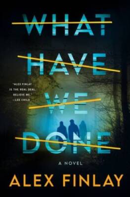 What Have We Done: A Novel - Hardcover By Finlay, Alex - GOOD