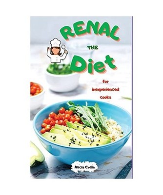 The renal diet for inexperienced cooks: Stay fit: eliminate junk food and repair