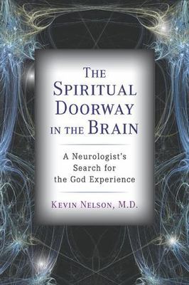 The Spiritual Doorway in the Brain: A Neurologist's Search for the God...