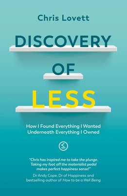 Discovery of LESS How I Found Everything I Wanted Underneath Everything I Owned