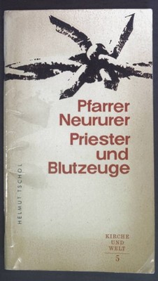 Pfarrer Otto Neururer. Priester und Blutzeuge. Kirche und Welt Tyrolia-Kleinschr