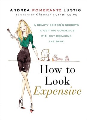 How to Look Expensive: A Beauty Editor's  by Andrea Pomerantz Lustig HARDBACK