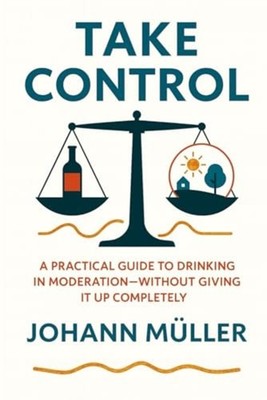 Take Control - A Practical Guide to Drinking in Moderat - paperback NEW JOHANN.