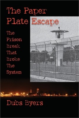 The Paper Plate Escape: The Prison Break that Broke the System (Paperback or Sof