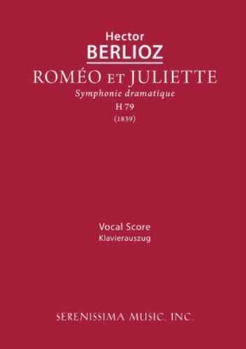 Romeo et Juliette, H 79 : Vocal Score by Hector Berlioz (2022, Trade Paperback)