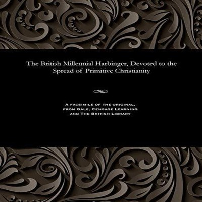 The British Millennial Harbinger Devoted to the Spread of Primiti