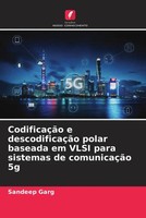 Sandeep Garg | CodificaçãO E DescodificaçãO Polar Baseada Em Vlsi Para...