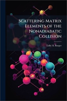 Scattering Matrix Elements of the Nonadiabatic Collision (Paperback or Softback)