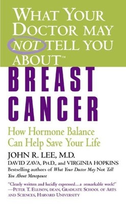 What Your Doctor May Not Tell You About(TM): Breast Cancer: How Hormone Bala...