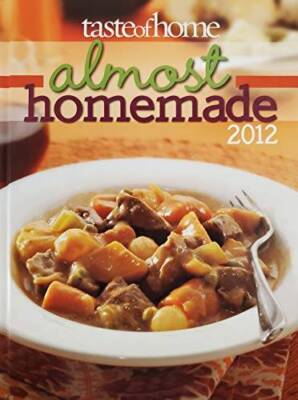 Taste of Home Almost Homemade 2012 - Hardcover - GOOD