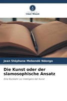 Jean StéPhane Mebondé Ndongo | Die Kunst Oder Der Slamosophische Ansatz | Buch