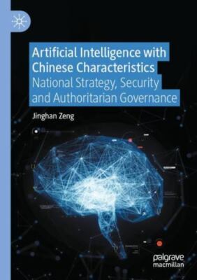 China s Artificial Intelligence Politics : Policy Process, Security and Autho...