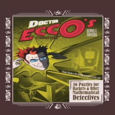 Doctor Ecco's Cyberpuzzles 36 Puzzles for Hackers and Other Mathe