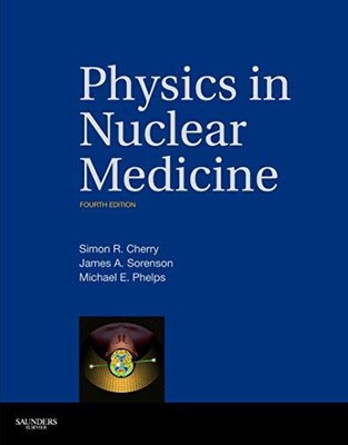 Physics in Nuclear Medicine,, Simon R. Cherry