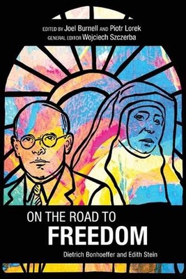 On the Road to Freedom: Dietrich Bonhoeffer and Edith Stein by Wojciech Szczerba