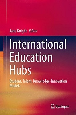 INTERNATIONAL EDUCATION HUBS: STUDENT, TALENT, By Jane Knight - Hardcover *NEW*